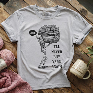 Never Buy Yarn Again T-shirt