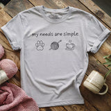 My Needs Are Simple T-shirt