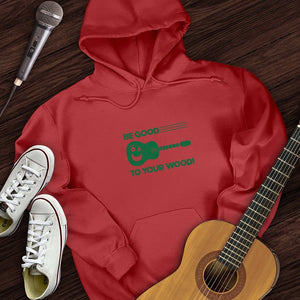 Be Good To Your Wood Hoodie
