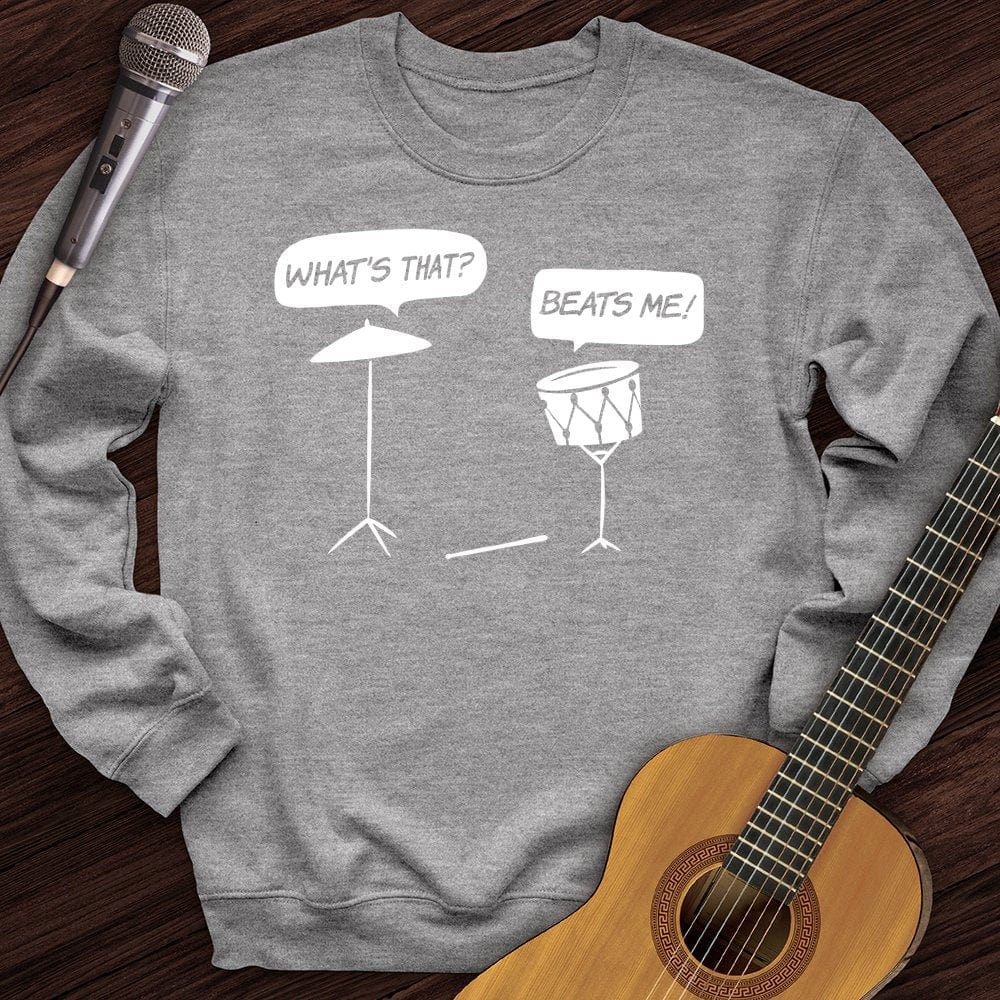 Beats Me Crewneck